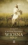 A potem przyszła wiosna by Agnieszka Olejnik