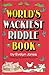 Funniest Joke Books: World's Wackiest Riddle Book