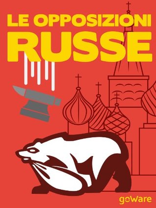 Le opposizioni russe. Pussy Riot, Khodorkovsky, Navalny, Guriev, Roizman. Tutti contro Putin (Italian Edition)