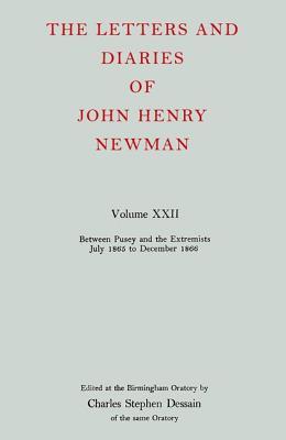 The Letters and Diaries of John Henry Newman Volume XXII: Between Pusey and the Extremists: July 1865 to December 1866