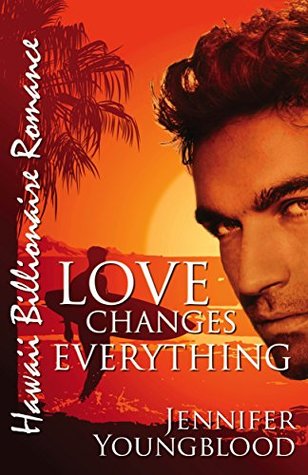 Love Changes Everything (Hawaii Billionaire Romance #4)
