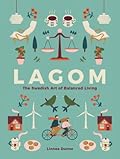 Lagom: The Swedish Art of Balanced Living