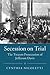 Secession on Trial by Cynthia Nicoletti Secession on Trial by Cynthia Nicoletti