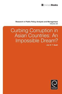 Curbing Corruption in Asian Countries: An Impossible Dream? (Research in Public Policy Analysis and Management, 20)