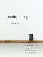 Goodbye, Things: The New Japanese Minimalism by Fumio Sasaki