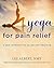 Yoga for Pain Relief: A New Approach to an Ancient Practice