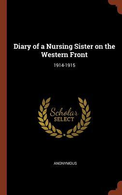 Diary of a Nursing Sister on the Western Front: 1914-1915