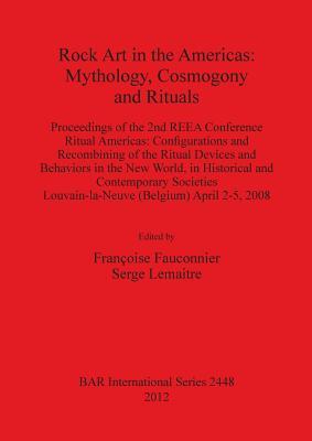 Rock Art in the Americas: Mythology, Cosmogony and Rituals: Proceedings of the 2nd REEA Conference Ritual Americas: Configurations and Recombining of ... International) (Spanish and English Edition)