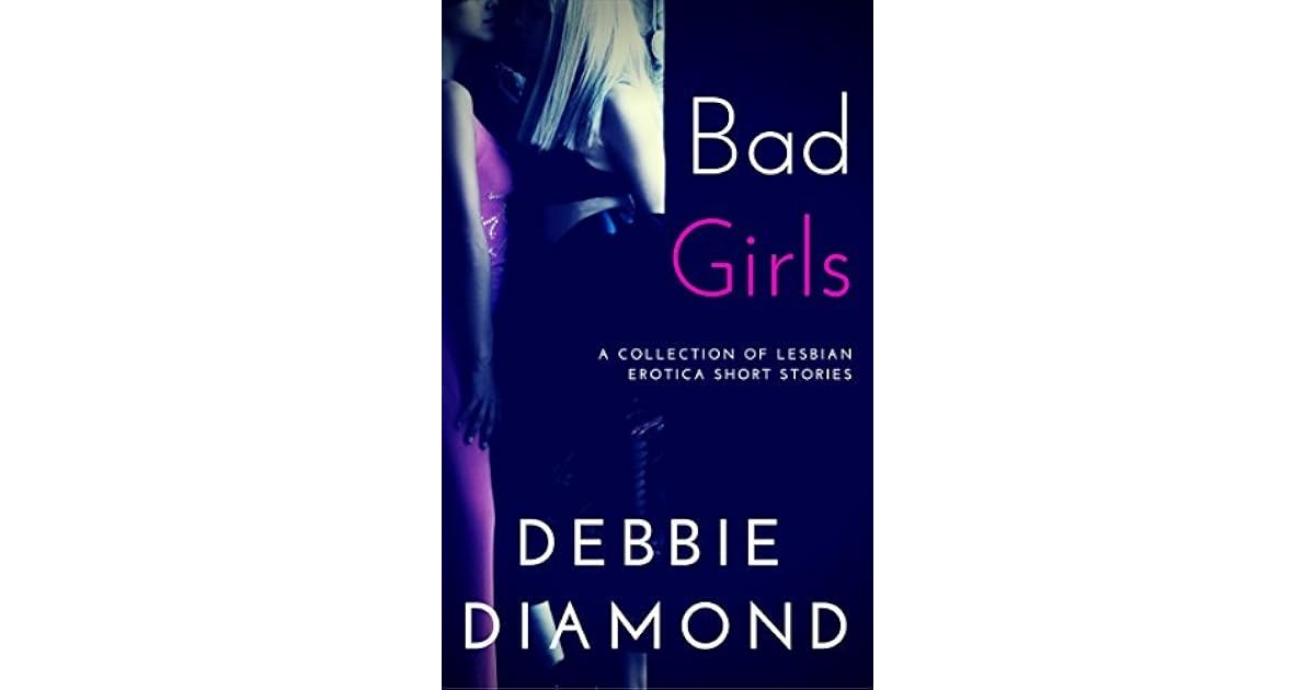 Bad Girls: A Lesbian Erotica Short Story Collection Anthology by Debbie