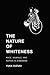 The Nature of Whiteness Race, Animals, and Nation in Zimbabwe by Yuka Suzuki