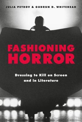 Fashioning Horror: Dressing to Kill on Screen and in Literature (Hardcover)