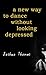 a new way to dance without looking depressed: poems