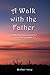 A Walk with the Father: A 3...