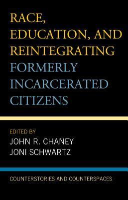Race, Education, and Reintegrating Formerly Incarcerated Citizens: Counterstories and Counterspaces (Critical Perspectives on Race, Crime, and Justice)