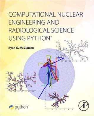 Computational Nuclear Engineering and Radiological Science Using Python (Paperback)