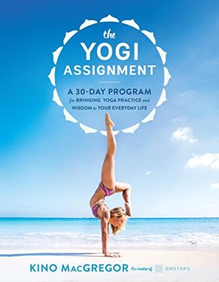 The Yogi Assignment: A 30-Day Program for Bringing Yoga Practice and Wisdom to Your Everyday Life (Paperback)