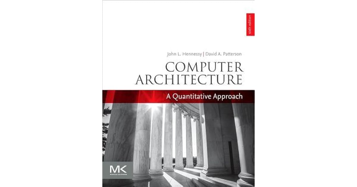 Computer Architecture A Quantitative Approach by John L. Hennessy