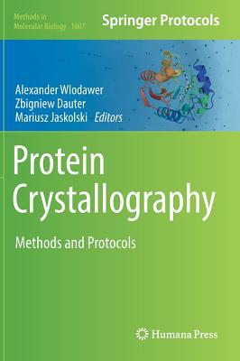 Protein Crystallography: Methods and Protocols (Methods in Molecular Biology, 1607)