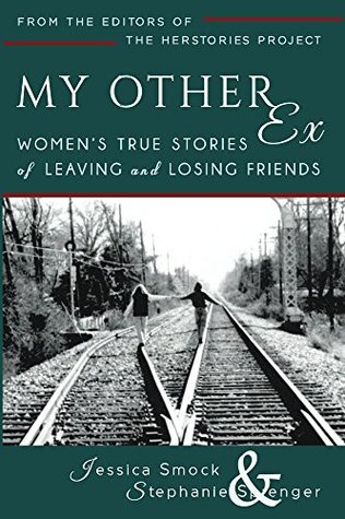 My Other Ex: Women's True Stories of Losing and Leaving Friends