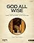 The Gospel Project: God All Wise - Bible Study Book: A Gospel-Centered Exploration in 1 Kings, Job, Proverbs, and Ecclesiastes