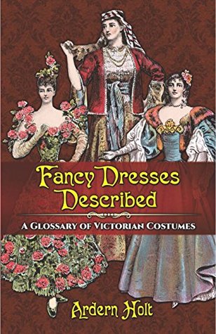 Fancy Dresses Described: A Glossary of Victorian Costumes (Kindle Edition)