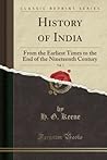 History of India, Vol. 1: From the Earliest Times to the End of the Nineteenth Century (Classic Reprint) History of India, Vol. 1: From the Earliest Times to the End of the Nineteenth Century (Classic Reprint)