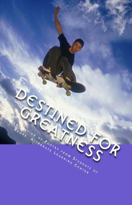 Destined for Greatness: Poetry from Bronx Alternate Learning Center