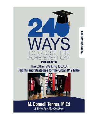 240 Ways to Close the Achievement Gap Presents The Other Walking Dead:: Facililtators Guide