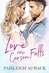 Love in Carson Falls by Paisleigh Aumack
