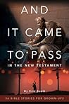 And It Came to Pass in the New Testament: 36 Bible Stories For Grown-Ups