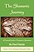 The Shamanic Journey: A Practical Guide to Therapeutic Shamanism
