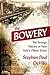 The Bowery: The Strange History of New York's Oldest Street