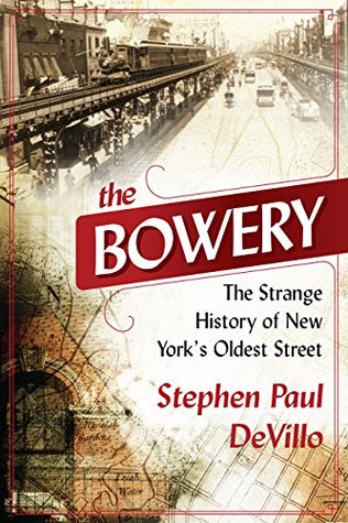 The Bowery: The Strange History of New York's Oldest Street (Kindle Edition)