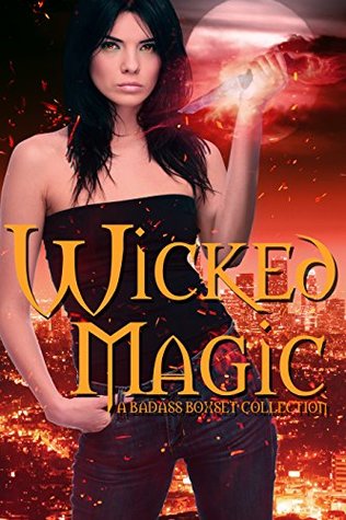 Wicked Magic: A Badass Collection (Kindle Edition)