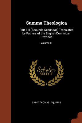 Summa Theologica: Part II-II (Secunda Secundae) Translated by Fathers of the English Dominican Province; Volume III