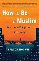 How to Be a Muslim: An American Story