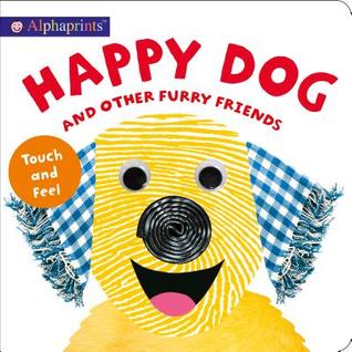 Alphaprints: Happy Dog and Other Furry Friends: Touch and Feel (Board Book)