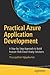 Practical Azure Application Development: A Step-by-Step Approach to Build Feature-Rich Cloud-Ready Solutions
