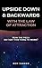 Upside Down & Backwards with the Law of Attraction: How the Heck Do I Get This Thing to Work?