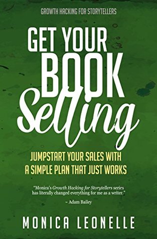 Get Your Book Selling: Jumpstart Your Sales With a Simple Plan That Just Works (Growth Hacking For Storytellers #7)