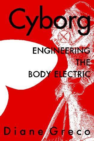 Cyborg: Engineering the Body Electric