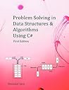 Problem Solving in Data Structures & Algorithms Using C# Problem Solving in Data Structures & Algorithms Using C#