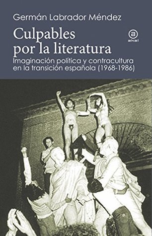 Culpables por la literatura. Imaginación política y contracultura en la transición española (1968-1986)