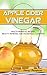 Apple Cider Vinegar: The Ul...