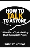 How to Talk to Anyone: 25 Confidence Tips for Building Quick Rapport With People