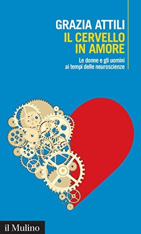 Il cervello in amore: Le donne e gli uomini ai tempi delle neuroscienze (Kindle Edition)