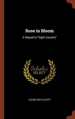 Rose in Bloom: A Sequel to "Eight Cousins"