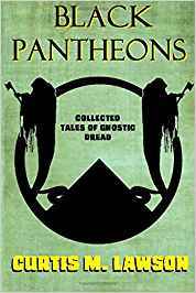 Black Pantheons: Collected Tales of Gnostic Dread (Paperback)