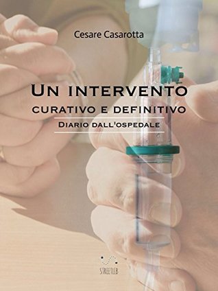 Un intervento curativo e definitivo: diario dall'ospedale (Italian Edition)