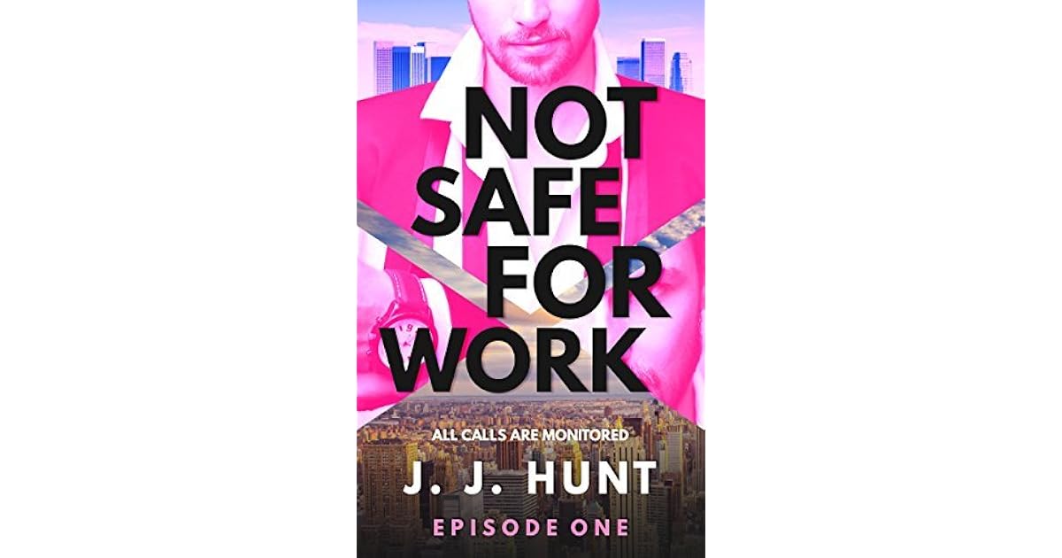 Not Safe For Work (All Calls Are Monitored Book 1) by J.J. Hunt